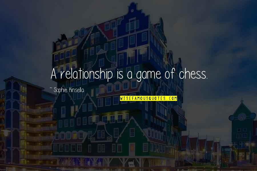 Chess Chess Quotes By Sophie Kinsella: A relationship is a game of chess.