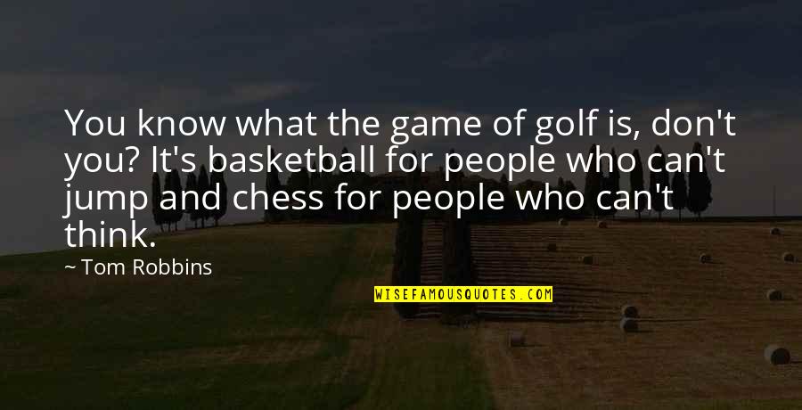 Chess Chess Quotes By Tom Robbins: You know what the game of golf is,