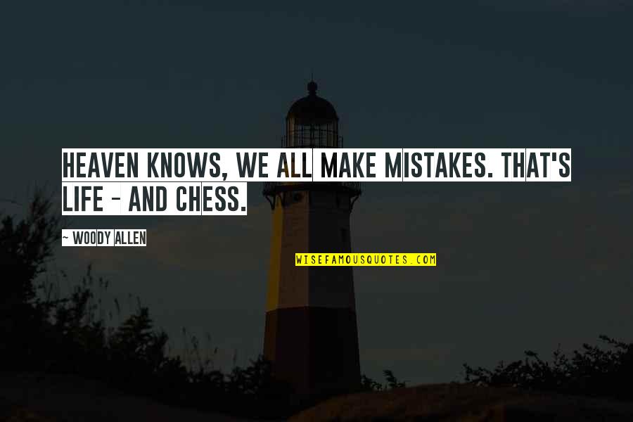 Chess Chess Quotes By Woody Allen: Heaven knows, we all make mistakes. That's life