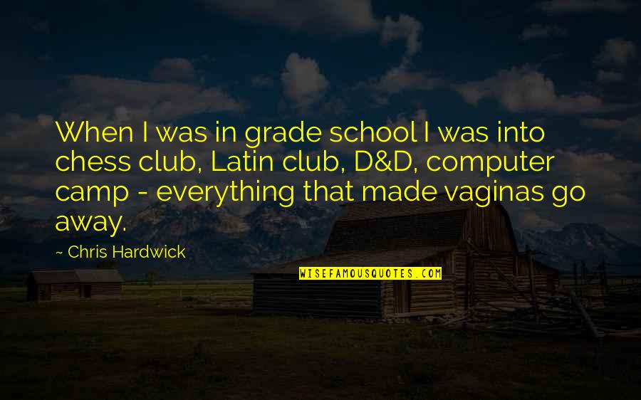 Chess Club Quotes By Chris Hardwick: When I was in grade school I was