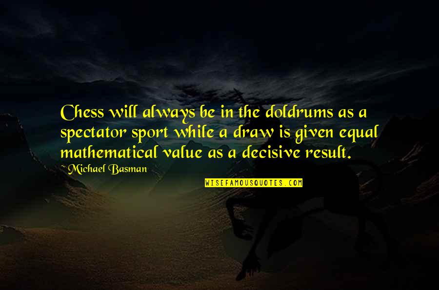 Chess Draw Quotes By Michael Basman: Chess will always be in the doldrums as