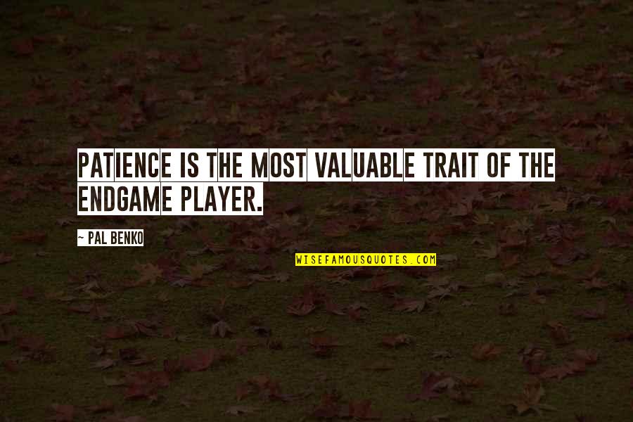 Chess Endgame Quotes By Pal Benko: Patience is the most valuable trait of the
