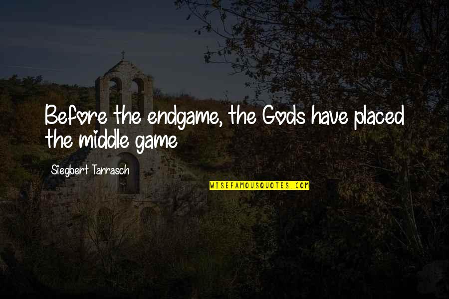 Chess Endgame Quotes By Siegbert Tarrasch: Before the endgame, the Gods have placed the