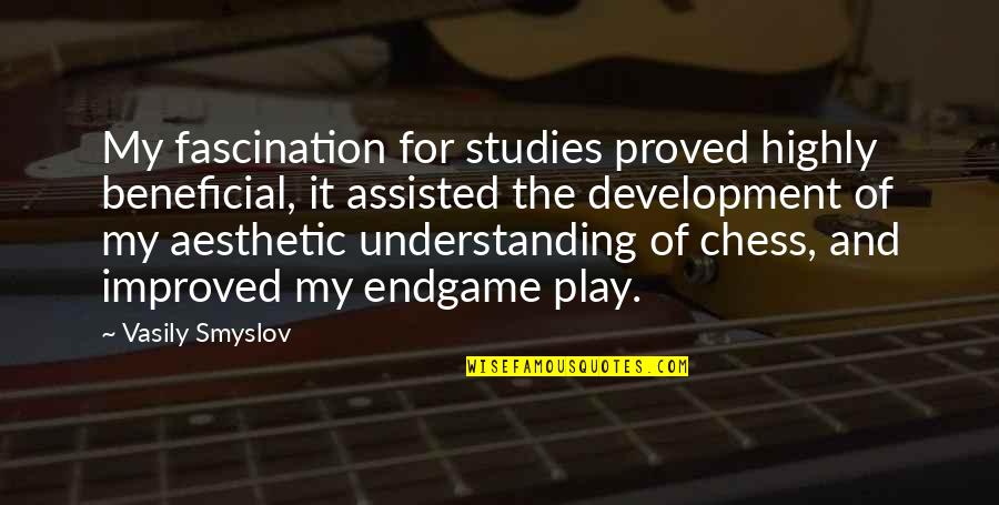 Chess Endgame Quotes By Vasily Smyslov: My fascination for studies proved highly beneficial, it