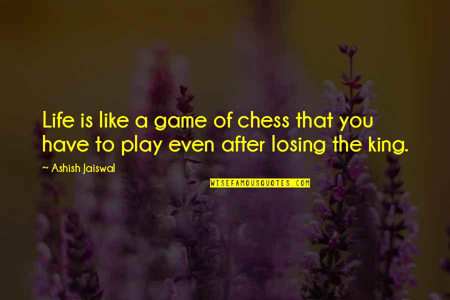 Chess Game Of Life Quotes By Ashish Jaiswal: Life is like a game of chess that