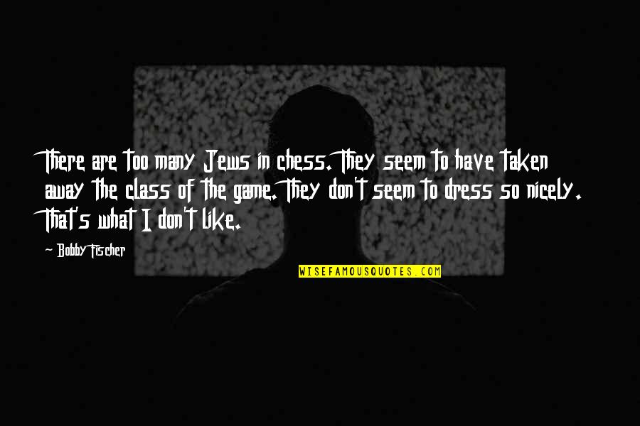 Chess Game Quotes By Bobby Fischer: There are too many Jews in chess. They