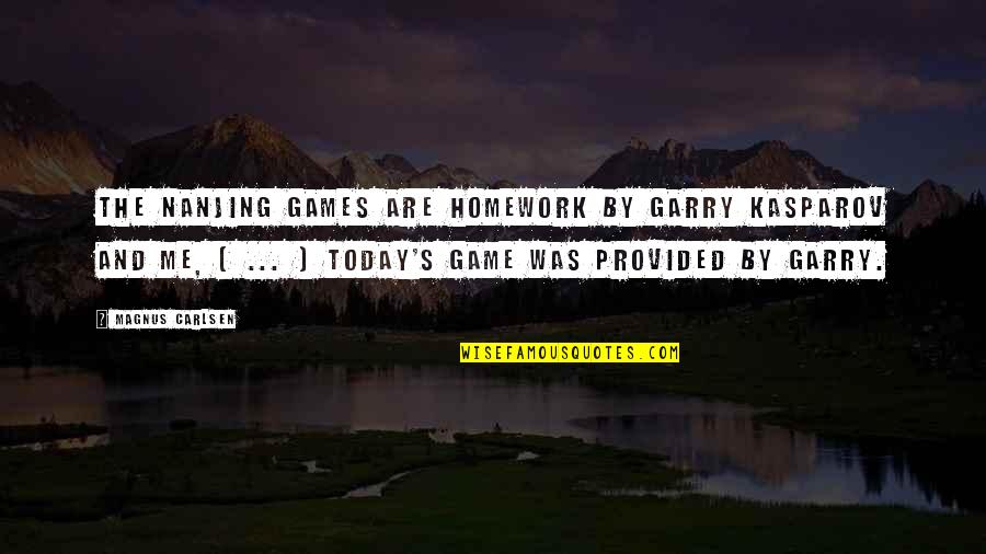 Chess Game Quotes By Magnus Carlsen: The Nanjing games are homework by Garry Kasparov