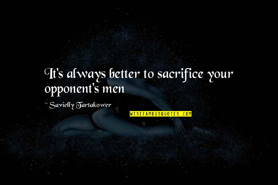 Chess Game Quotes By Savielly Tartakower: It's always better to sacrifice your opponent's men