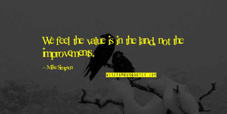 Chess Grandmasters Quotes By Mike Simpson: We feel the value is in the land, Chess Grandmasters Quotes By Mike Simpson: We feel the value is in the land,