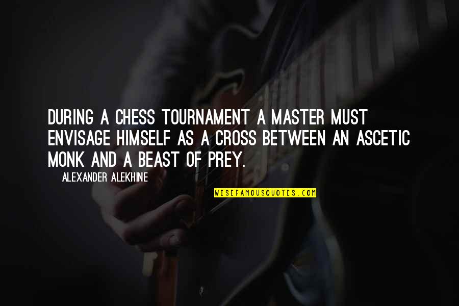 Chess Master Quotes By Alexander Alekhine: During a chess tournament a master must envisage