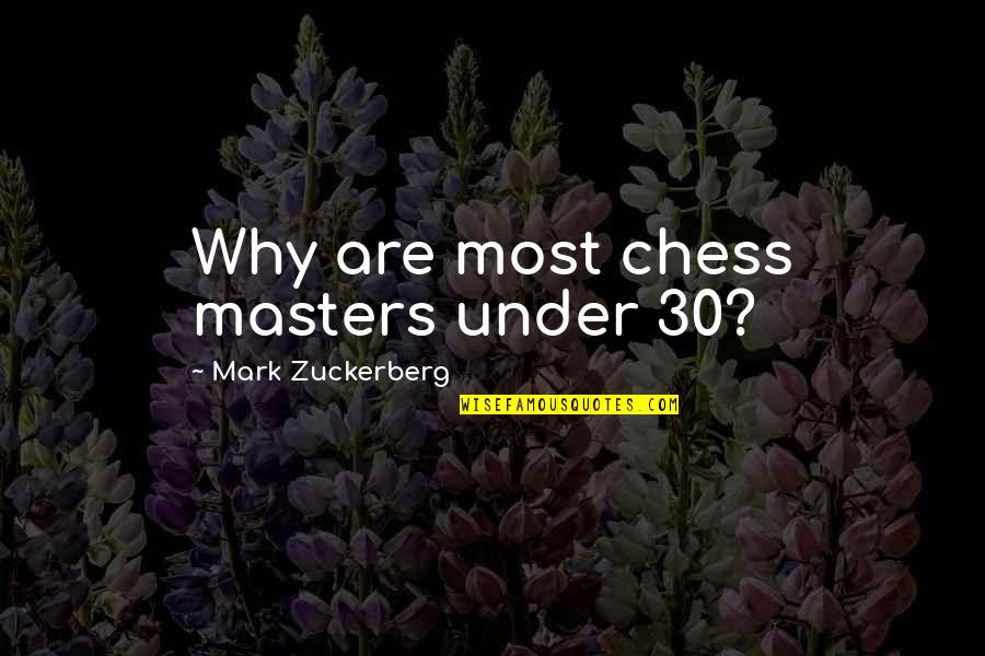 Chess Masters Quotes By Mark Zuckerberg: Why are most chess masters under 30?