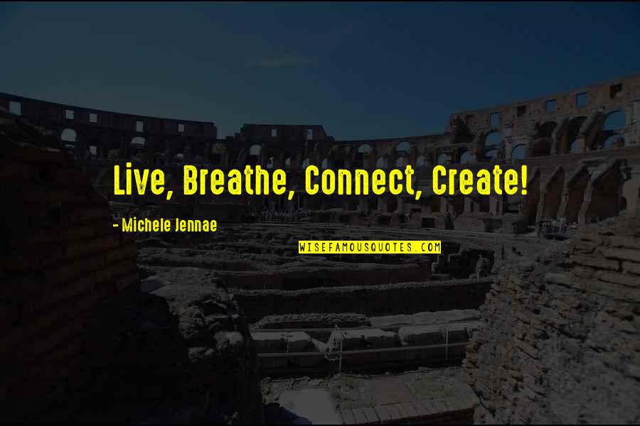 Chess Masters Quotes By Michele Jennae: Live, Breathe, Connect, Create!