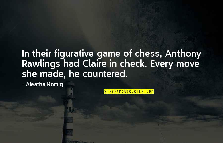 Chess Move Quotes By Aleatha Romig: In their figurative game of chess, Anthony Rawlings