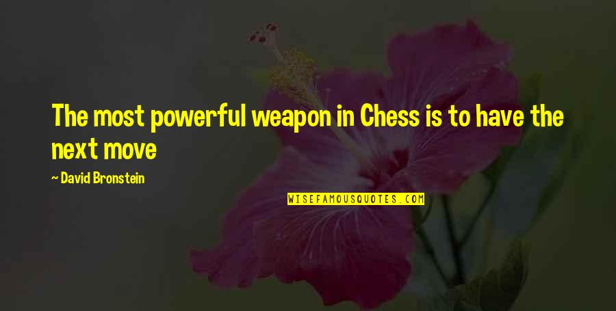 Chess Move Quotes By David Bronstein: The most powerful weapon in Chess is to