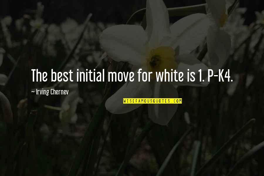 Chess Move Quotes By Irving Chernev: The best initial move for white is 1.