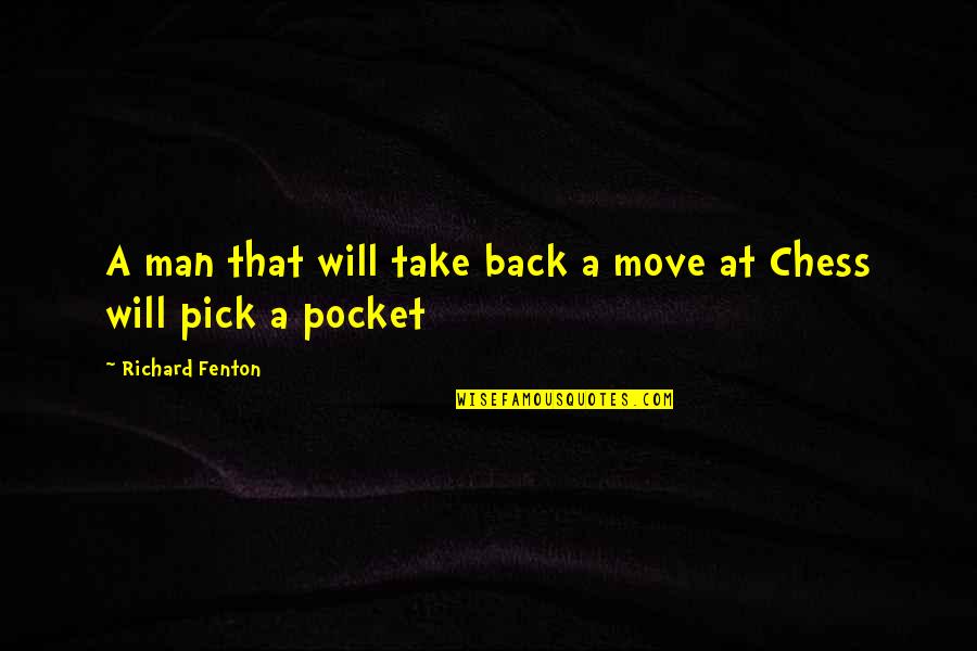 Chess Move Quotes By Richard Fenton: A man that will take back a move