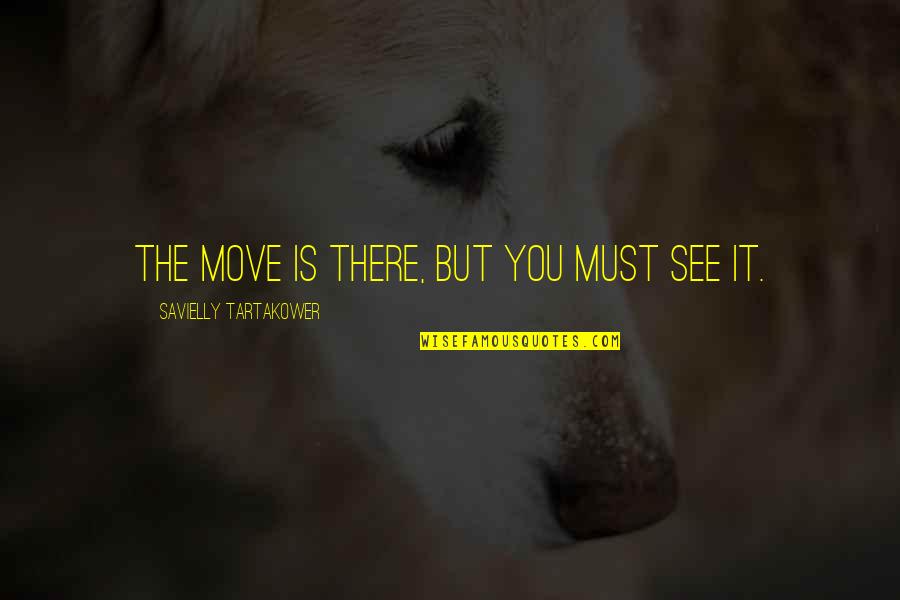 Chess Move Quotes By Savielly Tartakower: The move is there, but you must see