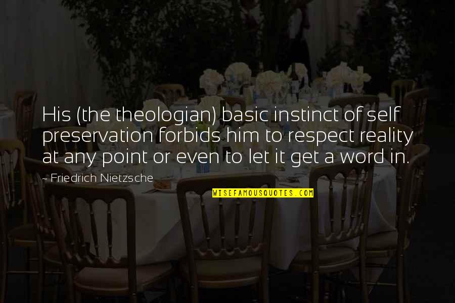Chess Not Checkers Quotes By Friedrich Nietzsche: His (the theologian) basic instinct of self preservation