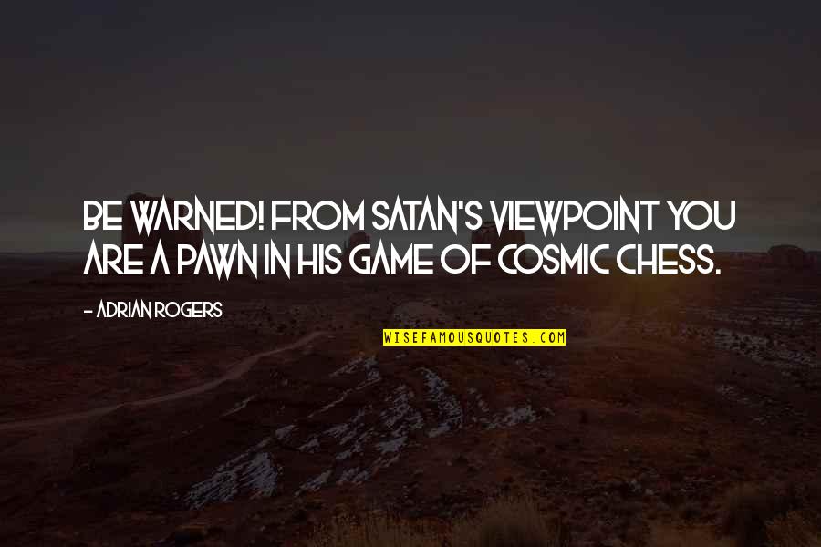 Chess Pawns Quotes By Adrian Rogers: Be warned! From Satan's viewpoint you are a