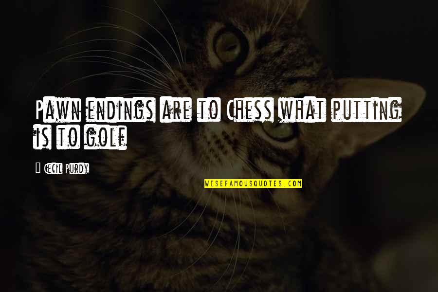 Chess Pawns Quotes By Cecil Purdy: Pawn endings are to Chess what putting is