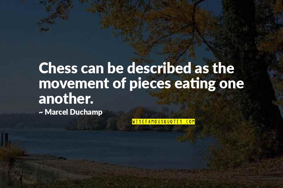 Chess Pieces Quotes By Marcel Duchamp: Chess can be described as the movement of