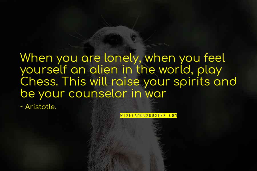 Chess Play Quotes By Aristotle.: When you are lonely, when you feel yourself