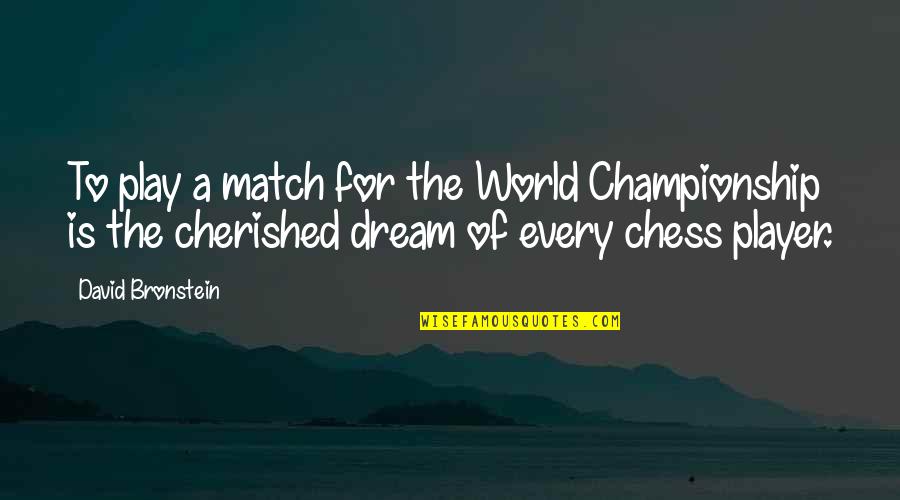 Chess Play Quotes By David Bronstein: To play a match for the World Championship