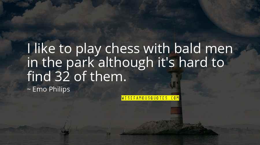 Chess Play Quotes By Emo Philips: I like to play chess with bald men