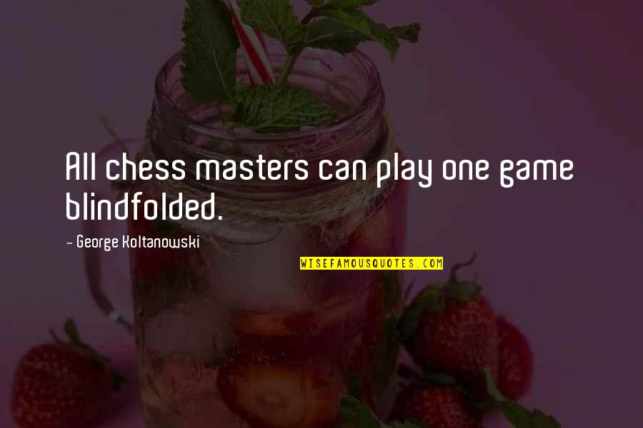 Chess Play Quotes By George Koltanowski: All chess masters can play one game blindfolded.