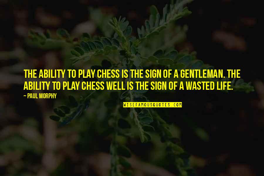 Chess Play Quotes By Paul Morphy: The ability to play chess is the sign