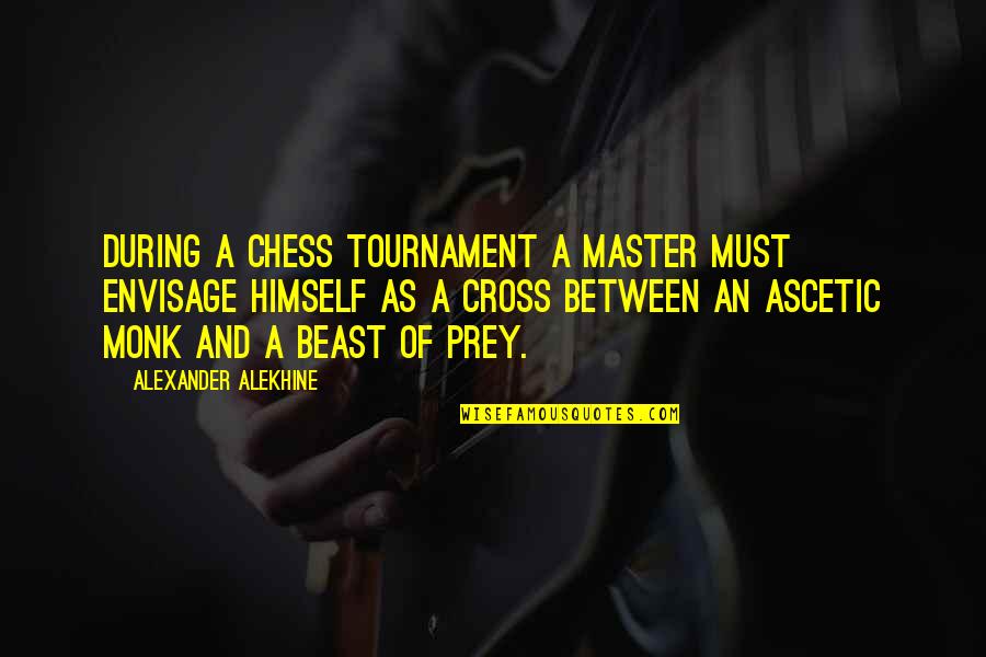 Chess Strategy Quotes By Alexander Alekhine: During a chess tournament a master must envisage