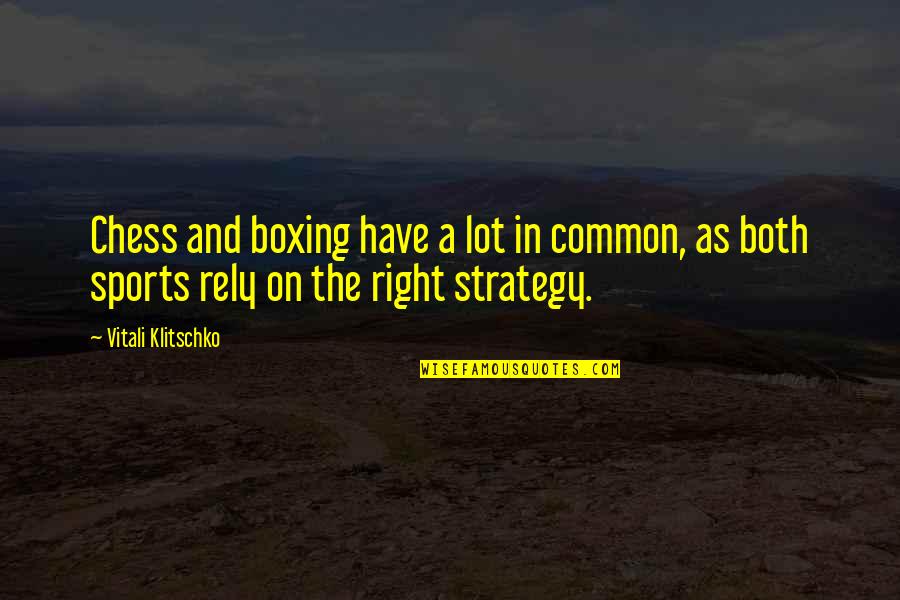 Chess Strategy Quotes By Vitali Klitschko: Chess and boxing have a lot in common,