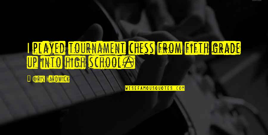 Chess Tournament Quotes By Chris Hardwick: I played tournament chess from fifth grade up