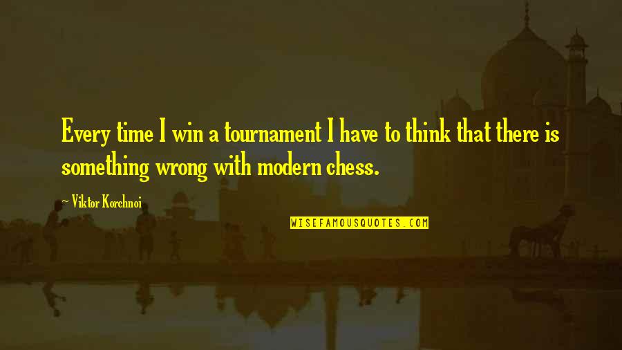 Chess Tournament Quotes By Viktor Korchnoi: Every time I win a tournament I have