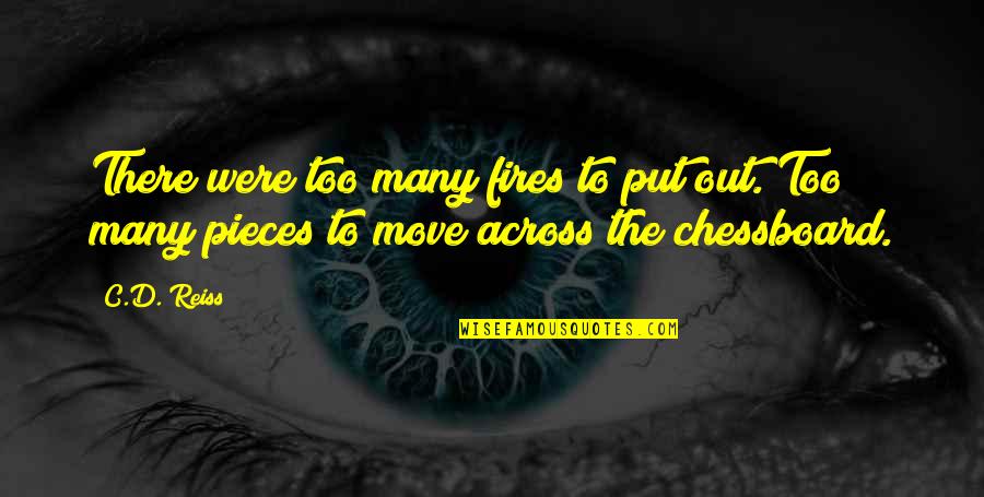 Chessboard Quotes By C.D. Reiss: There were too many fires to put out.