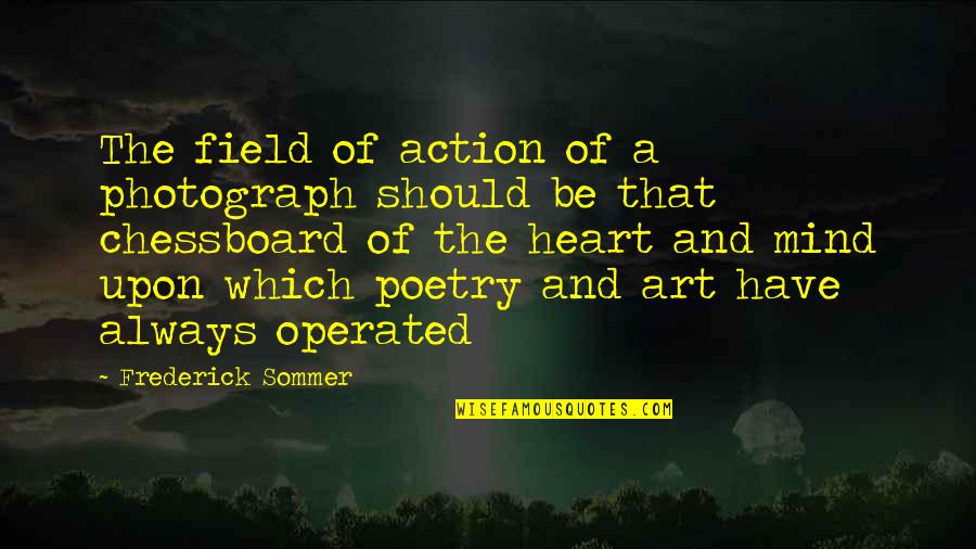 Chessboard Quotes By Frederick Sommer: The field of action of a photograph should
