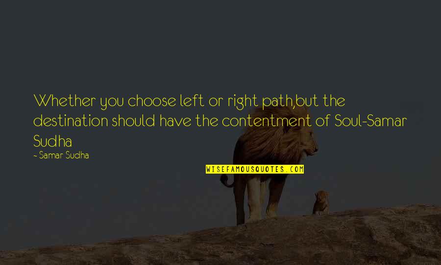 Chessell Mint Quotes By Samar Sudha: Whether you choose left or right path,but the