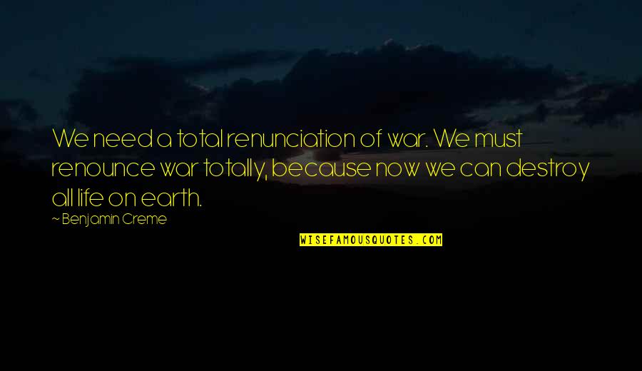 Chessie Quotes By Benjamin Creme: We need a total renunciation of war. We