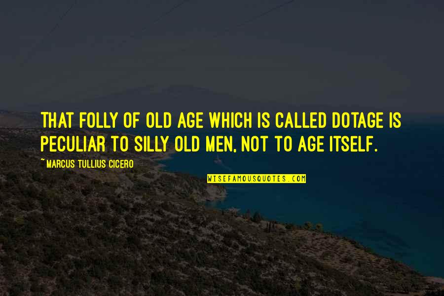 Chessie Quotes By Marcus Tullius Cicero: That folly of old age which is called