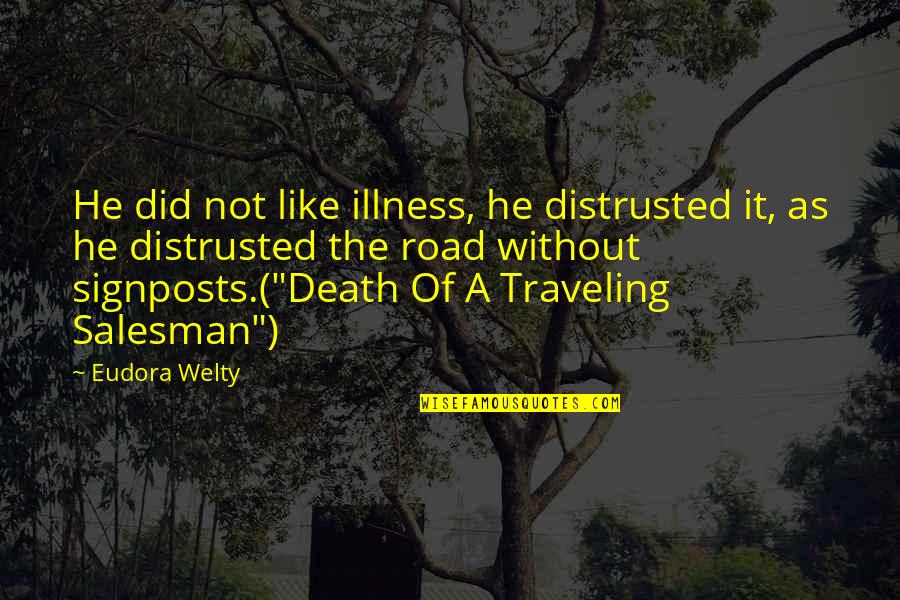 Chessok Quotes By Eudora Welty: He did not like illness, he distrusted it,
