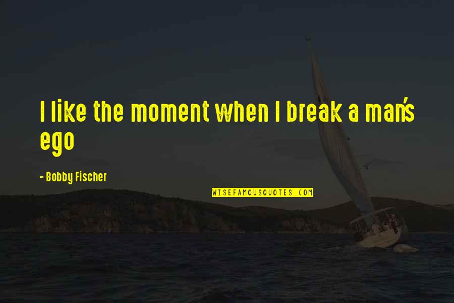 Chess's Quotes By Bobby Fischer: I like the moment when I break a