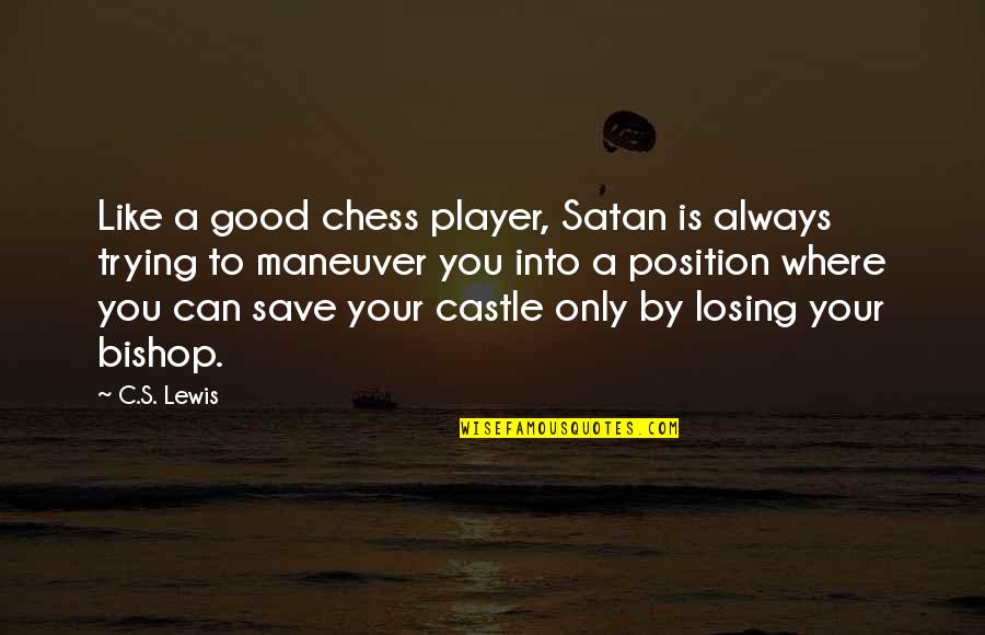 Chess's Quotes By C.S. Lewis: Like a good chess player, Satan is always