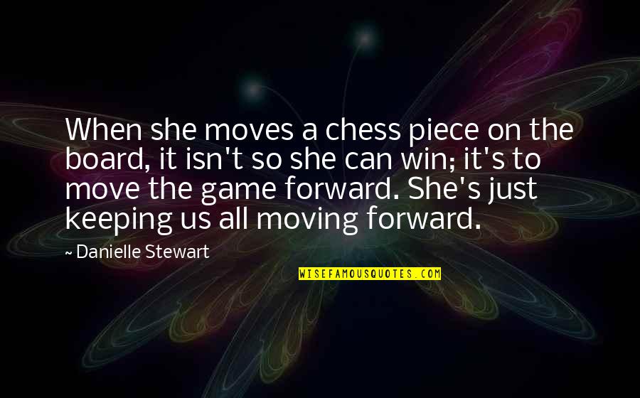 Chess's Quotes By Danielle Stewart: When she moves a chess piece on the