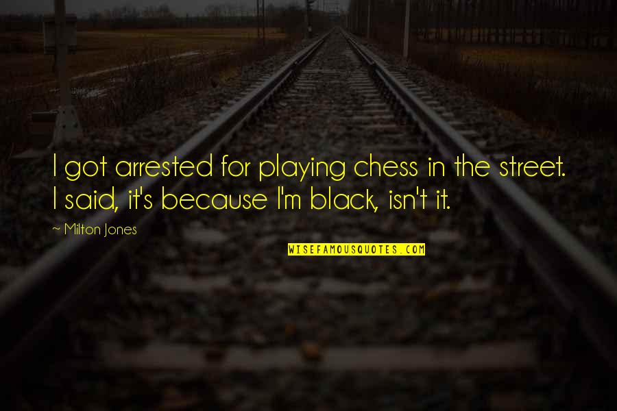 Chess's Quotes By Milton Jones: I got arrested for playing chess in the