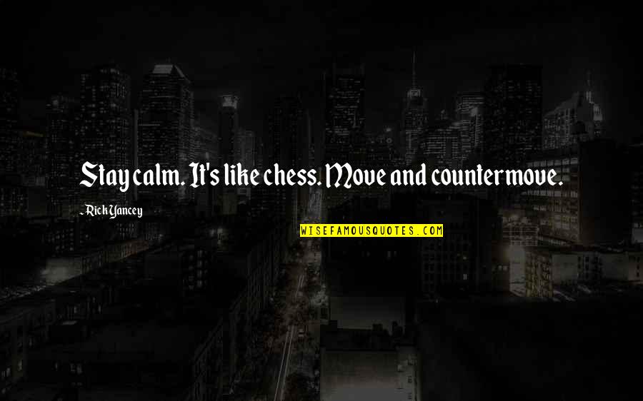 Chess's Quotes By Rick Yancey: Stay calm. It's like chess. Move and countermove.