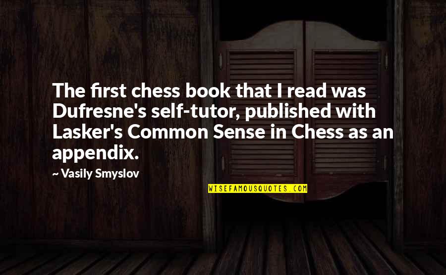 Chess's Quotes By Vasily Smyslov: The first chess book that I read was