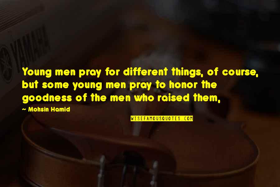 Chest And Jaw Quotes By Mohsin Hamid: Young men pray for different things, of course, Chest And Jaw Quotes By Mohsin Hamid: Young men pray for different things, of course,