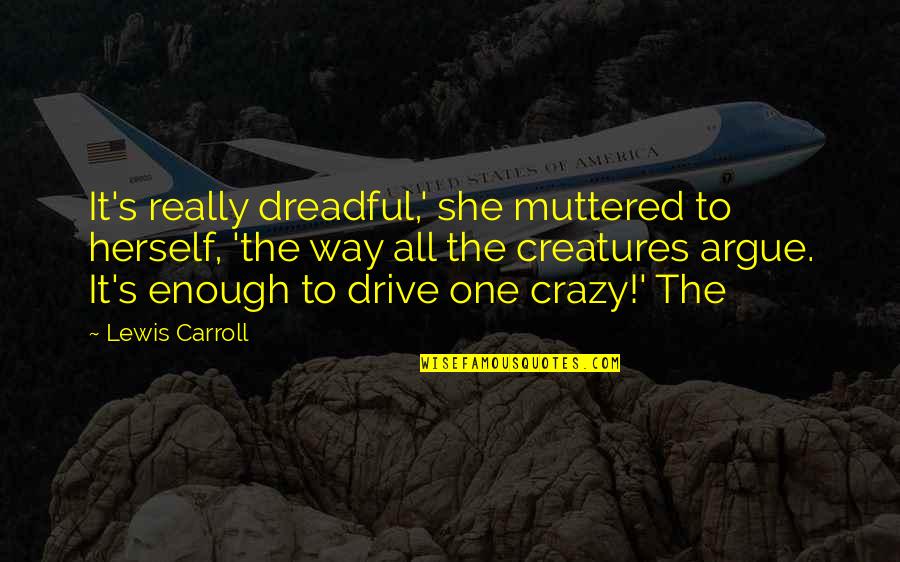 Chest How Quotes By Lewis Carroll: It's really dreadful,' she muttered to herself, 'the