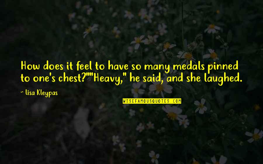 Chest How Quotes By Lisa Kleypas: How does it feel to have so many