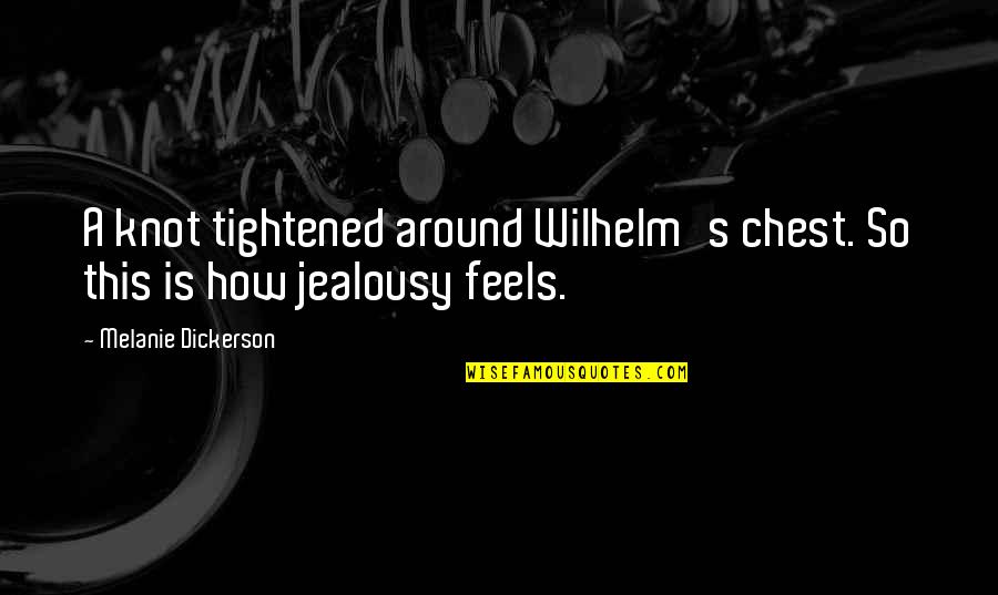 Chest How Quotes By Melanie Dickerson: A knot tightened around Wilhelm's chest. So this